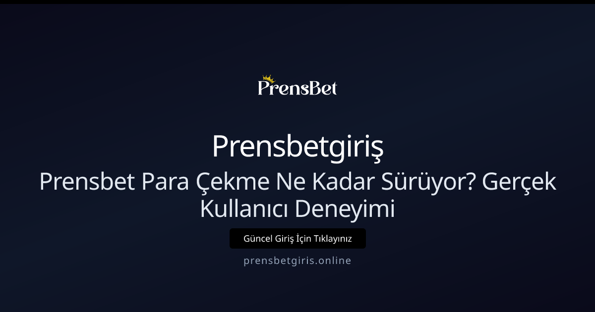 Prensbet Para Çekme Ne Kadar Sürüyor? Gerçek Deneyimler 2026 Prensbet Para Çekme Ne Kadar Sürüyor? Gerçek Deneyimler 2026 - Prensbetgiriş rehber görseli
