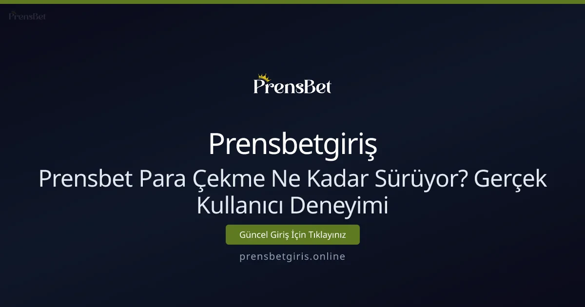 Prensbet Para Çekme Ne Kadar Sürüyor? Gerçek Deneyimler Prensbet Para Çekme Ne Kadar Sürüyor? Gerçek Deneyimler - Prensbetgiriş rehber görseli