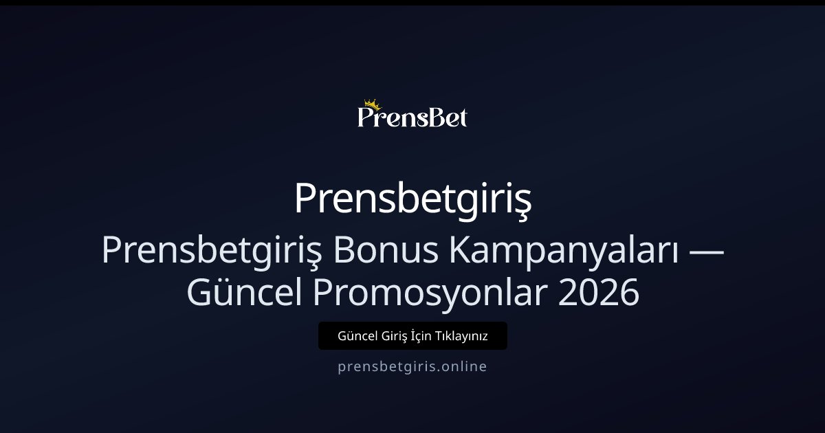 Prensbetgiriş Bonus ve Güncel Kampanyalar 2026 Rehberi Prensbetgiriş Bonus ve Güncel Kampanyalar 2026 Rehberi - Prensbetgiriş rehber görseli