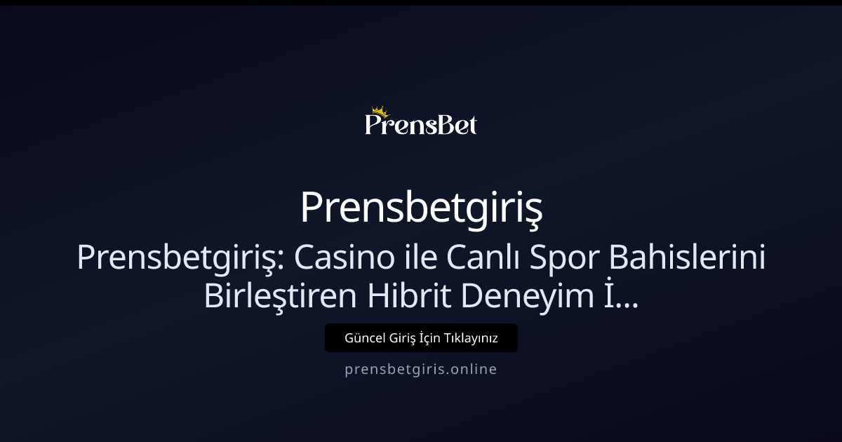 Prensbetgiriş: Hibrit Canlı Casino ve In-Play Deneyimi İncelemesi (Nisan 2026) Prensbetgiriş: Hibrit Canlı Casino ve In-Play Deneyimi İncelemesi (Nisan 2026) - Prensbetgiriş rehber görseli