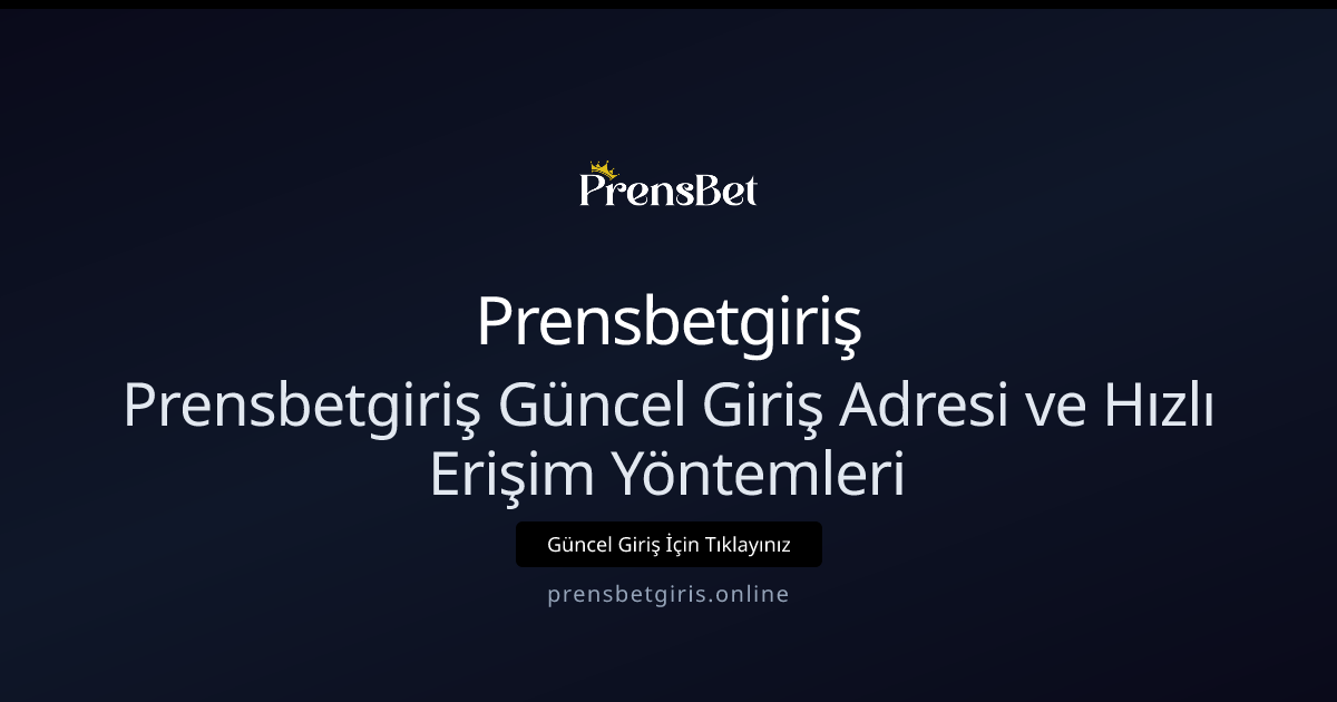 Prensbetgiriş Güncel Giriş Adresi ve Hızlı Erişim Yöntemleri Prensbetgiriş Güncel Giriş Adresi ve Hızlı Erişim Yöntemleri - Prensbetgiriş rehber görseli