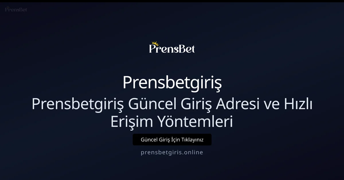 Prensbetgiriş Güncel Giriş Adresi ve Hızlı Erişim Yöntemleri - Prensbetgiriş rehber görseli