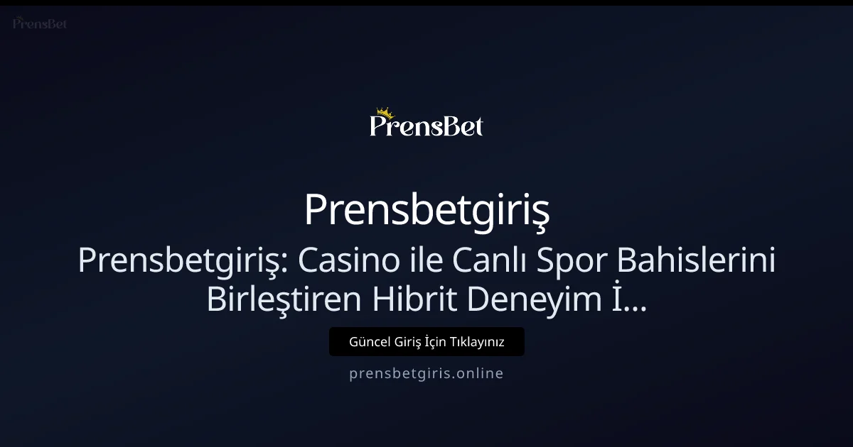Prensbetgiriş: Hibrit Canlı Casino ve In-Play Deneyimi İncelemesi (Nisan 2026) - Prensbetgiriş rehber görseli