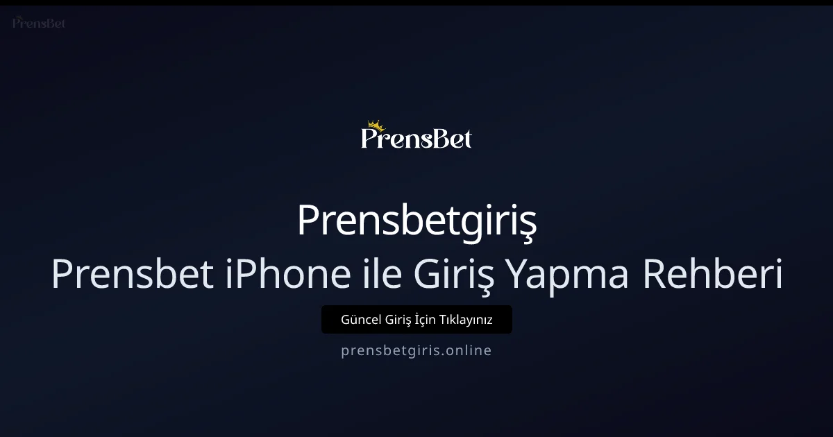 Prensbetgiris iPhone Giriş Kılavuzu — 2026 Güncellemesi - Prensbetgiriş rehber görseli