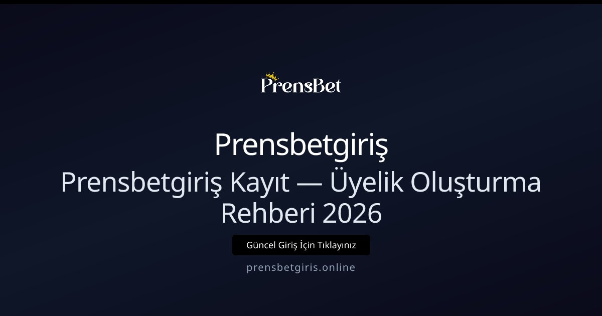 Prensbetgiriş Üyelik Rehberi 2026 — Hızlı Kayıt ve Bonuslar Prensbetgiriş Üyelik Rehberi 2026 — Hızlı Kayıt ve Bonuslar - Prensbetgiriş rehber görseli