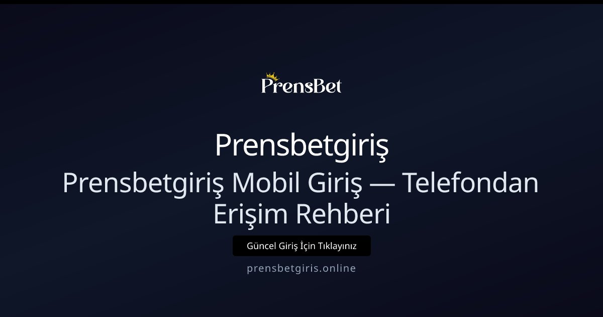 Prensbetgiriş Mobil Erişim ve Hızlı Kullanım Rehberi Prensbetgiriş Mobil Erişim ve Hızlı Kullanım Rehberi - Prensbetgiriş rehber görseli