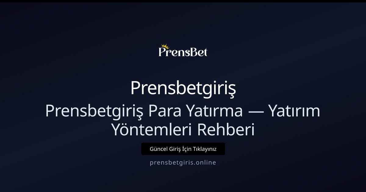 Prensbetgiriş Para Yatırma Rehberi ve Yöntemleri Prensbetgiriş Para Yatırma Rehberi ve Yöntemleri - Prensbetgiriş rehber görseli