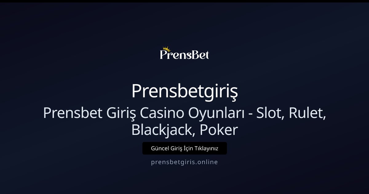 Prensbetgiriş Prensbet Giriş Casino Oyunları - Slot, Rulet, Blackjack, Poker