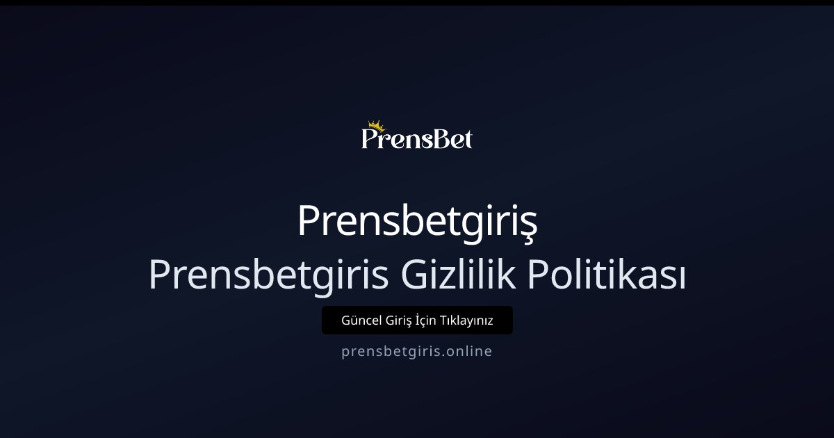 Prensbetgiriş Prensbetgiris Gizlilik Politikası