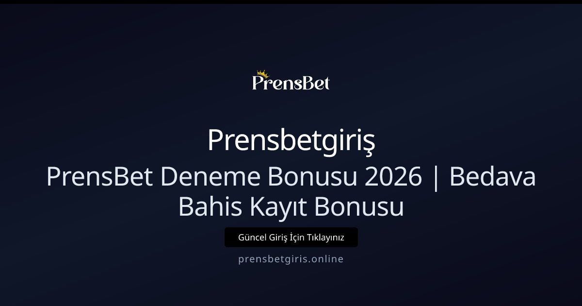 Prensbetgiriş PrensBet Deneme Bonusu 2026 | Bedava Bahis Kayıt Bonusu