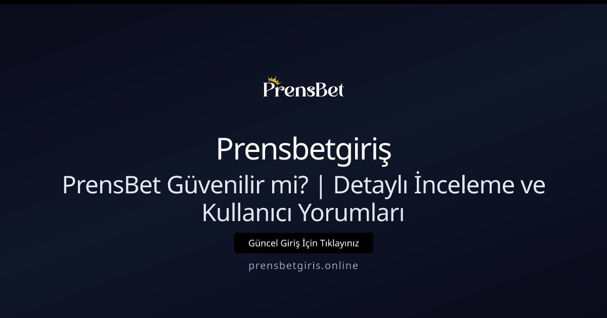Prensbetgiriş PrensBet Güvenilir mi? | Detaylı İnceleme ve Kullanıcı Yorumları