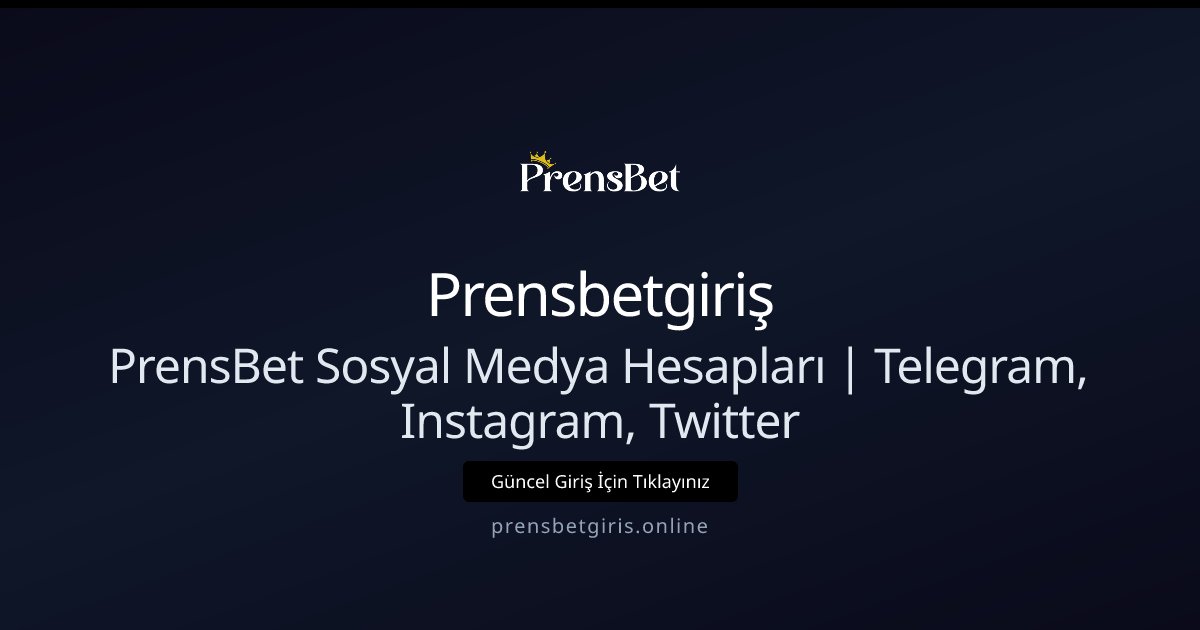 Prensbetgiriş PrensBet Sosyal Medya Hesapları | Telegram, Instagram, Twitter
