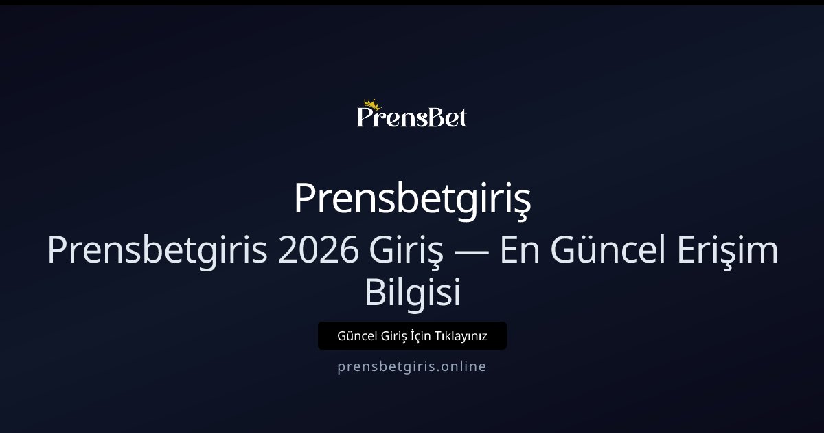 Prensbetgiriş Prensbetgiris 2026 Giriş — En Güncel Erişim Bilgisi