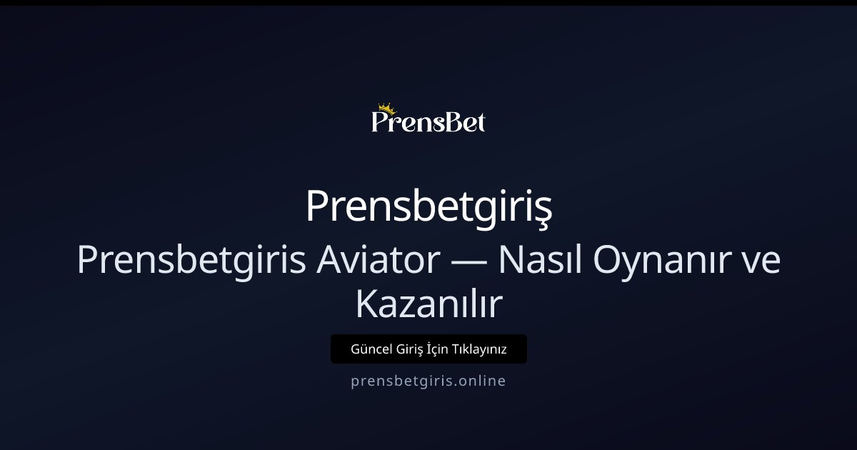 Prensbetgiriş Prensbetgiris Aviator — Nasıl Oynanır ve Kazanılır