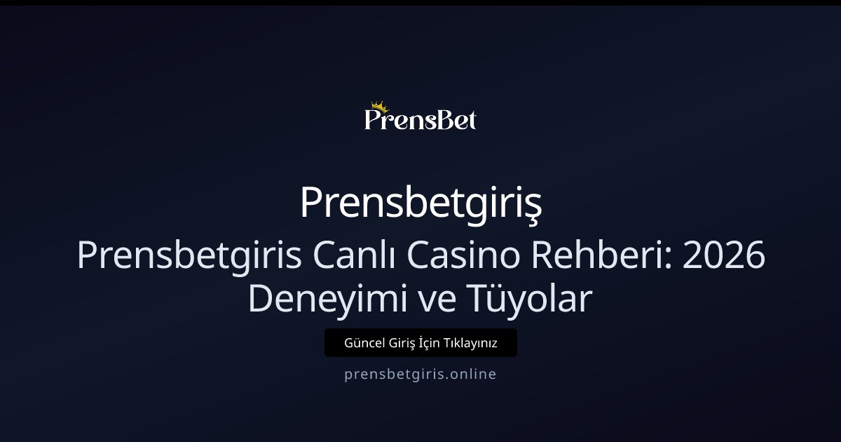 Prensbetgiriş Prensbetgiris Canlı Casino Rehberi: 2026 Deneyimi ve Tüyolar