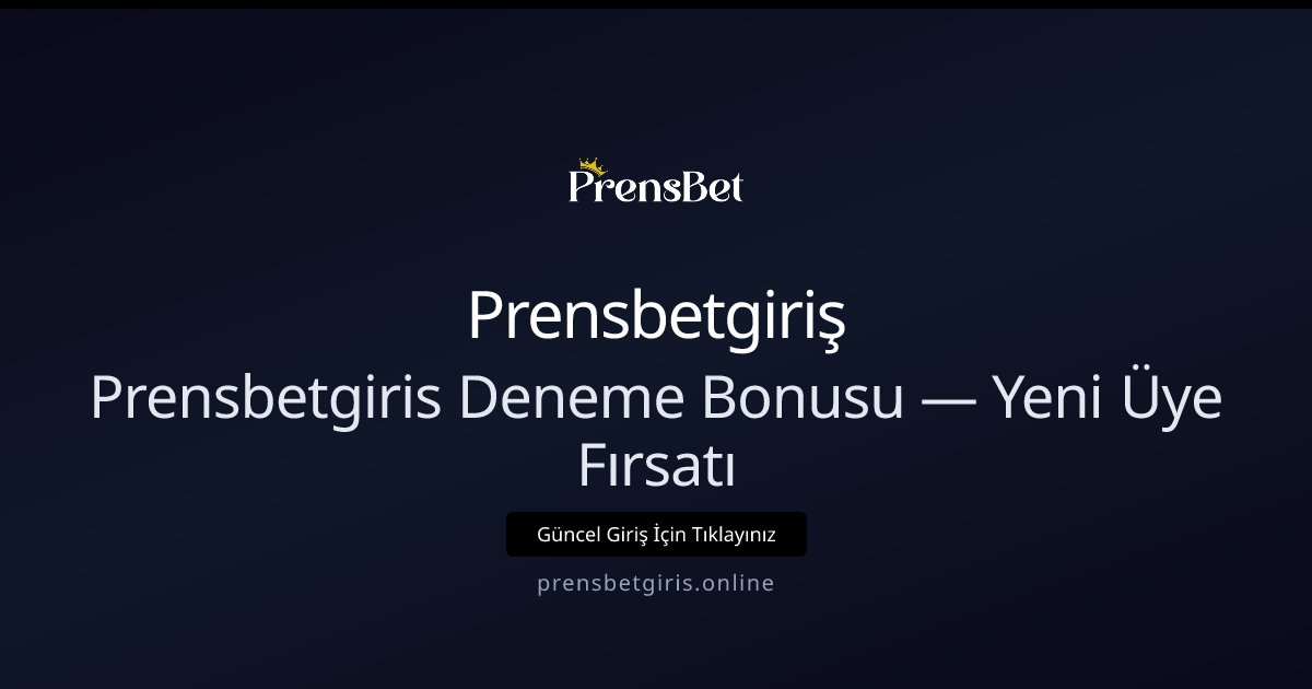 Prensbetgiriş Prensbetgiris Deneme Bonusu — Yeni Üye Fırsatı