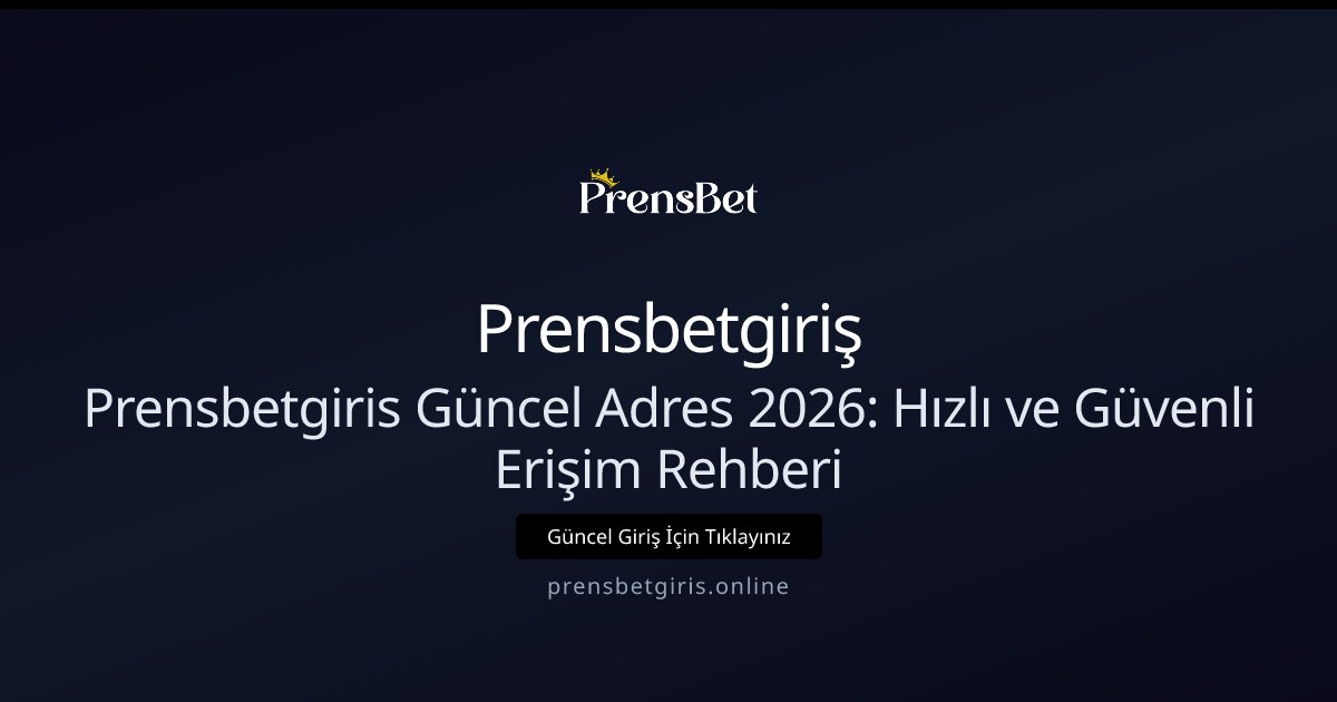 Prensbetgiriş Prensbetgiris Güncel Adres 2026: Hızlı ve Güvenli Erişim Rehberi