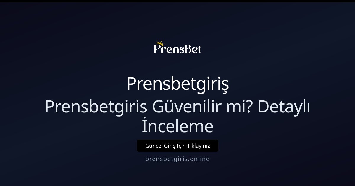 Prensbetgiriş Prensbetgiris Güvenilir mi? Detaylı İnceleme