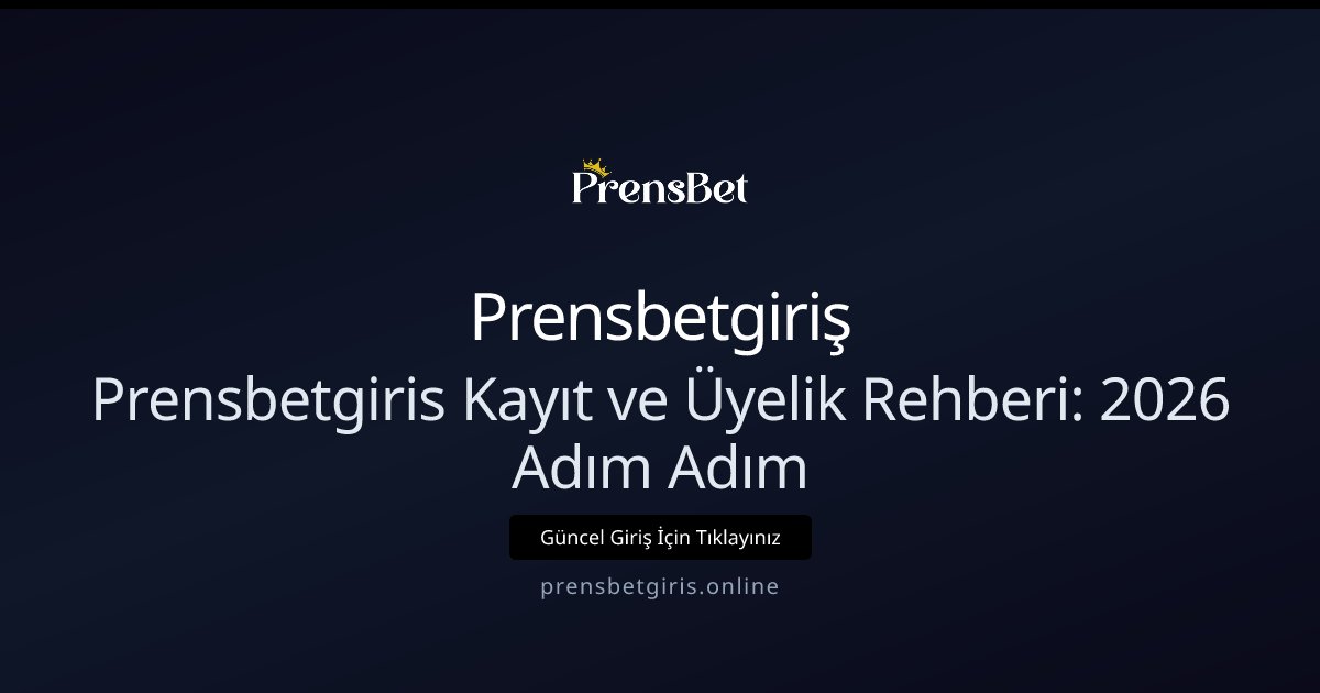 Prensbetgiriş Prensbetgiris Kayıt ve Üyelik Rehberi: 2026 Adım Adım
