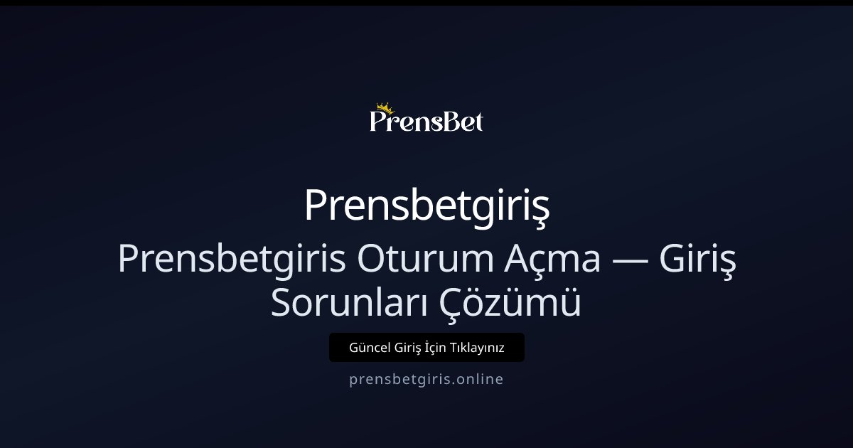 Prensbetgiriş Prensbetgiris Oturum Açma — Giriş Sorunları Çözümü