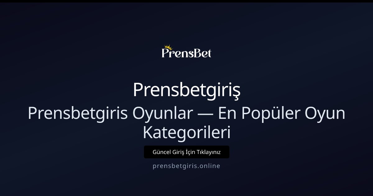 Prensbetgiriş Prensbetgiris Oyunlar — En Popüler Oyun Kategorileri