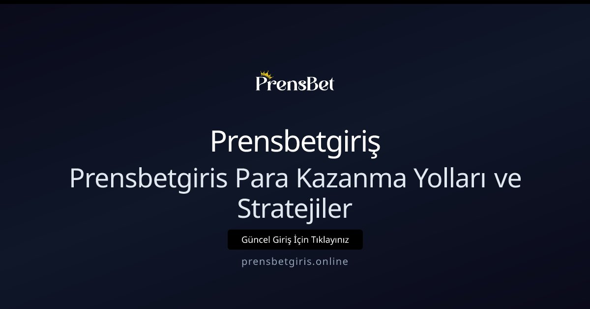 Prensbetgiriş Prensbetgiris Para Kazanma Yolları ve Stratejiler
