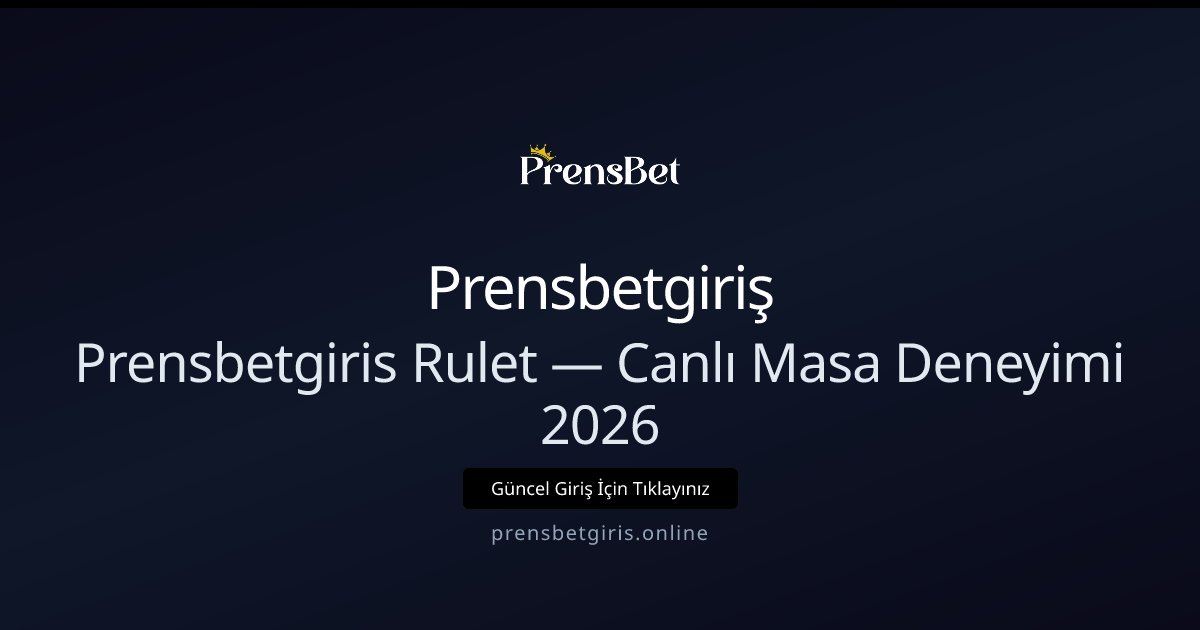Prensbetgiriş Prensbetgiris Rulet — Canlı Masa Deneyimi 2026