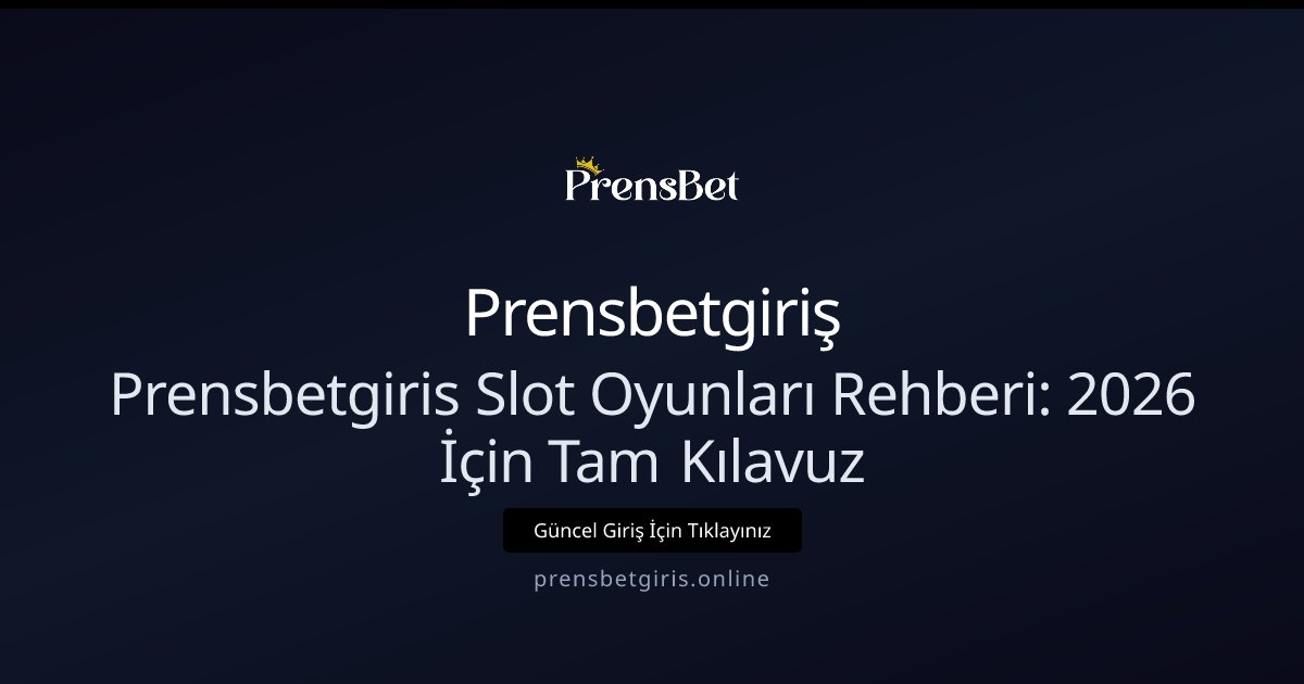 Prensbetgiriş Prensbetgiris Slot Oyunları Rehberi: 2026 İçin Tam Kılavuz