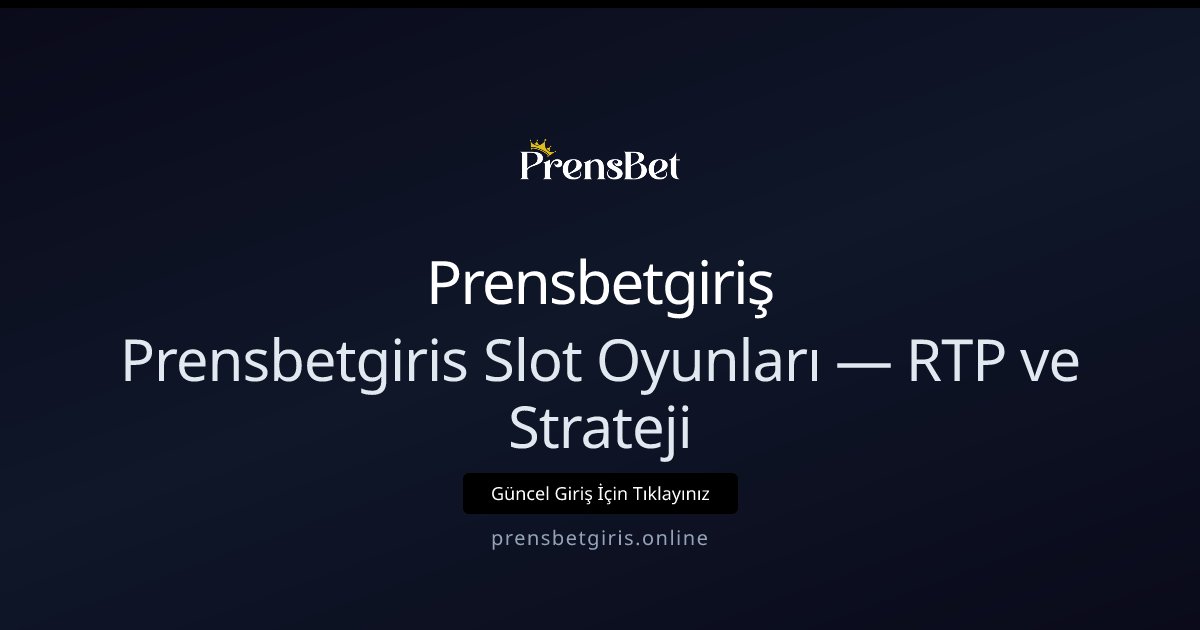 Prensbetgiriş Prensbetgiris Slot Oyunları — RTP ve Strateji