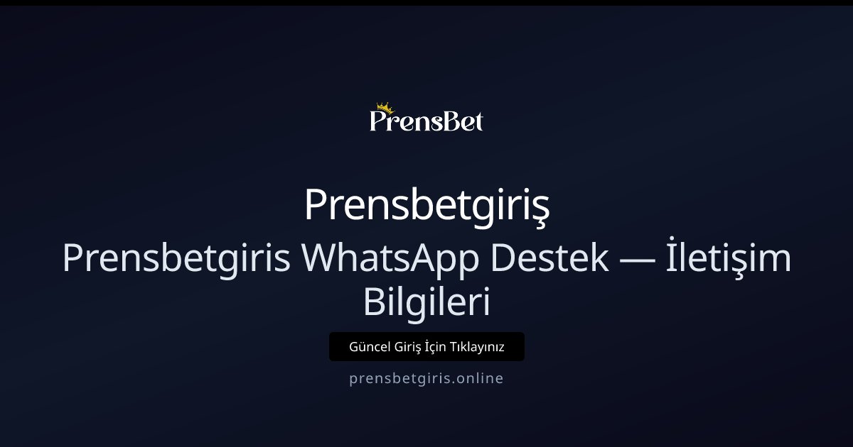 Prensbetgiriş Prensbetgiris WhatsApp Destek — İletişim Bilgileri
