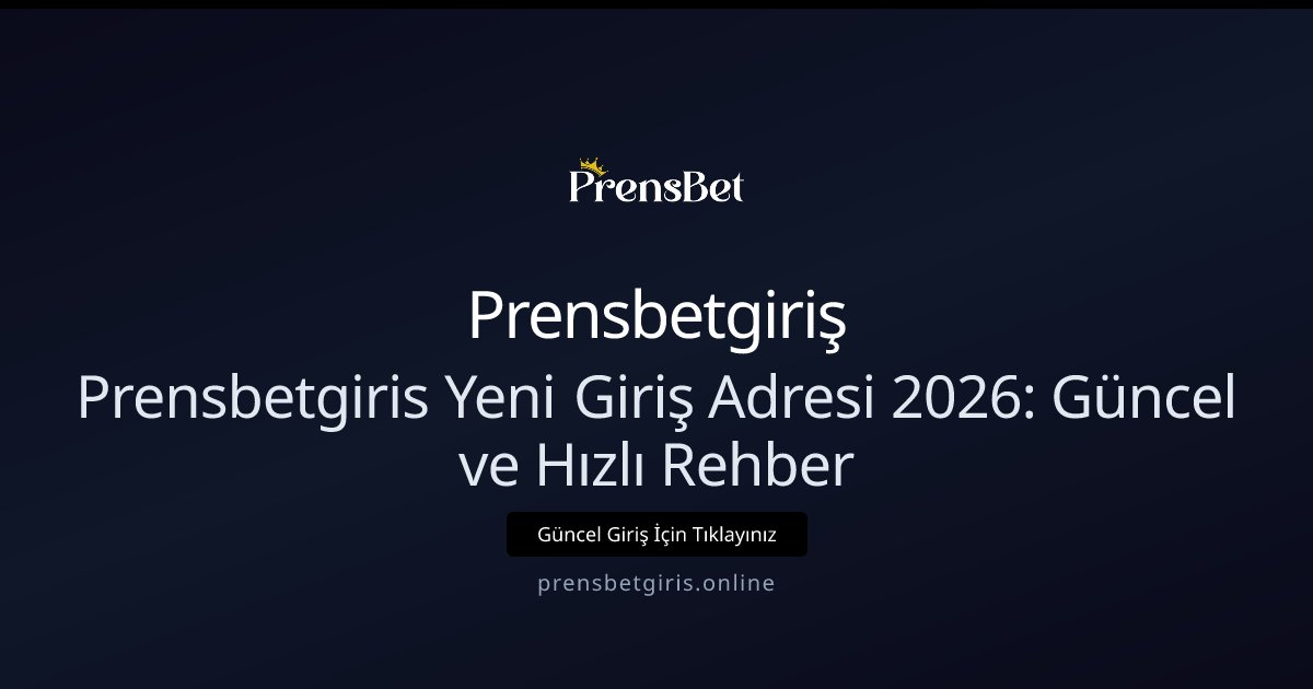 Prensbetgiriş Prensbetgiris Yeni Giriş Adresi 2026: Güncel ve Hızlı Rehber